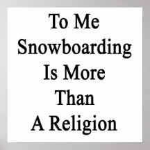 A mim a snowboarding é mais do que uma religião impressão
