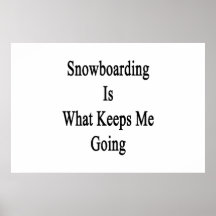 A snowboarding é o que me mantem ir posters