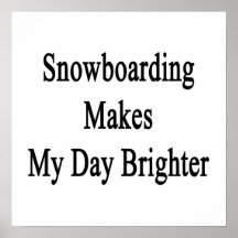 A snowboarding faz meu dia mais brilhante poster