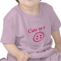 Bonito como um botão! camisetas