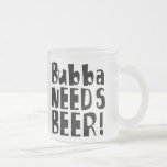 Bubba precisa a cerveja! canecas