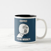 CAFÉ! Y U NENHUM TRABALHO?! CANECA