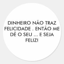 DINHEIRO NÃO TRAZ FELICIDADE . ENTÃO ME DÊ O SE... ADESIVO