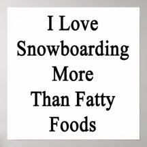 Eu amo alimentos mais do que gordos da snowboardin posteres
