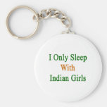Eu durmo somente com meninas indianas chaveiro