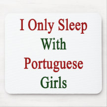 Eu durmo somente com meninas portuguesas mousepad