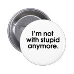 Eu não sou com estúpido Anymore Pins