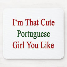 Eu sou que menina que portuguesa bonito você gosta mousepad
