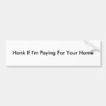 Honk se eu estou pagando por sua casa adesivo