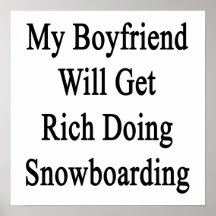 Meu namorado obterá rico fazendo a snowboarding poster
