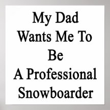 Meu pai quer-me ser um Snowboarder profissional Posteres