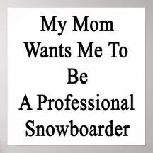 Minha mamã quer-me ser um Snowboarder profissional Impressão