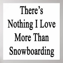 Não há nada amor de I mais do que a snowboarding Posteres