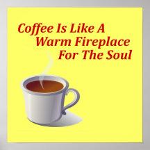 O café é como uma lareira morna para a alma posters