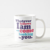 O que quer que me segue é virá procurando o caneca