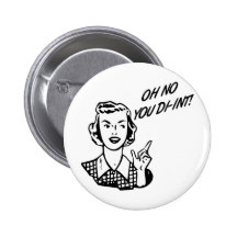 OH NENHUM VOCÊ DI-INT! Dona de casa retro B&W Botons
