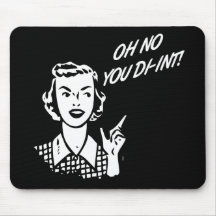 OH NENHUM VOCÊ DI-INT! Dona de casa retro B&W Mousepads