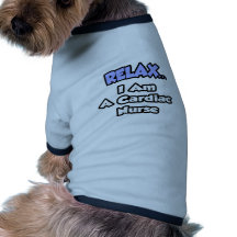 Relaxe. Eu sou uma enfermeira cardíaca Camisas Para Cães