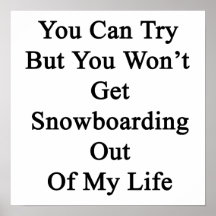 Você pode tentar mas você não obterá a snowboardin pôsteres