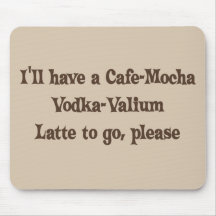 Vodca-Valium Latte do Café-Mocha Mouse Pad