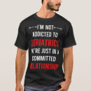 Pesquisar por geriatria camisetas Geriatra