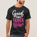 Pesquisar por as boas coisas acontecem camisetas Bom