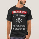 Pesquisar por medicina nuclear camisetas Radiação
