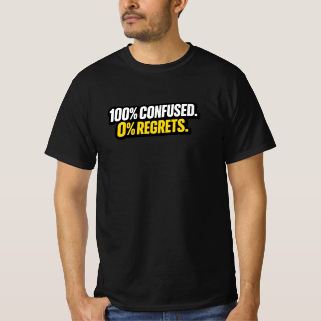 100% Confuso. 0% Arrependimentos.” Camiseta engraç (Frente)