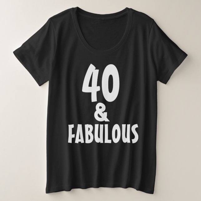 40 E TAMANHO FABULOSO MAIS T-SHIRT (Frente do Design)