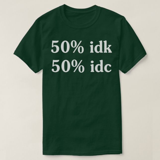 50 idk 50 idc Camisetas engraçadas Sayings Camiset (Frente do Design)