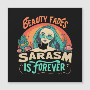 A BELEZA DESVANECE O SARCASMO É PARA SEMPRE