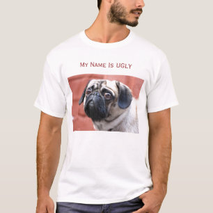 A CAMISA do PUG T meu nome é FEIA