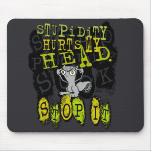 A estupidez fere minha cabeça: Mousepad espumoso