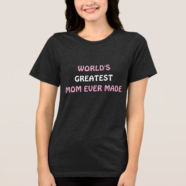 A maior mãe do mundo já fez camiseta (Frente)