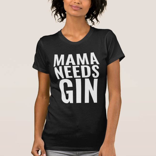 A MAMA PRECISA DE CAMISAS DE GIN T (Frente)