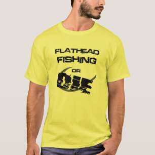 A pesca do peixe-gato Flathead ou morre camiseta