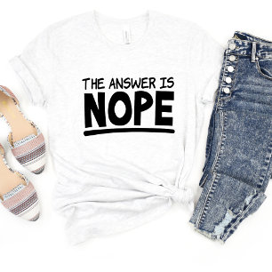 A Resposta É Nope Sarcasm Engraçado Meme T-shirt
