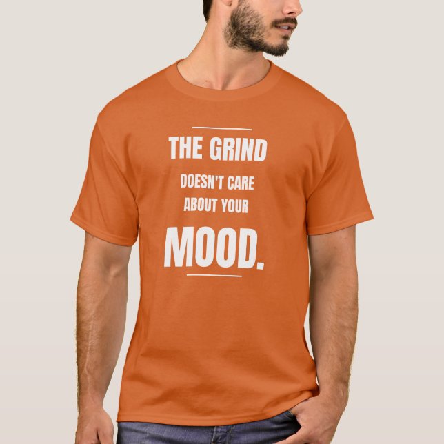 A Rotina Não Se Importa Com Seu Humor - Camiseta (Frente)