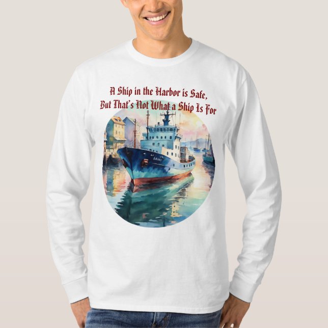 A Ship in the Harbor is Safe Quote Boat T-Shirt (Frente)