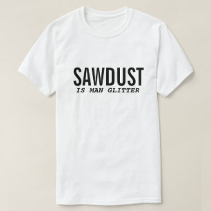 A T-Shirt SAWDUST É uma citação do MAN GLITTER