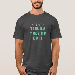 A Tequila Fez-Me Fazê-Lo. Camiseta engraçada.