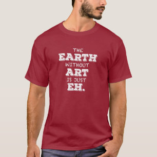 A terra sem arte é apenas Eh t-shirt
