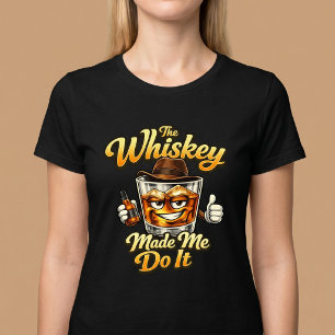 A uísque me fez fazer isso. Camiseta