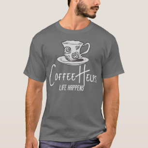 A Vida Acontece Que Café Ajuda A Camisa O Café Sob