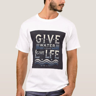A vida é a água é a vida dar água a camiseta