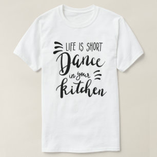 A Vida É Dança Curta Na Sua Cozinha T-Shirt