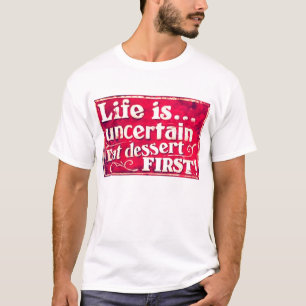 A vida é incerta - coma o primeiro t-shirt do