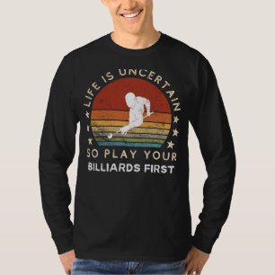 A Vida é Incerta Jogue Bilhar Primeiro Camiseta Di