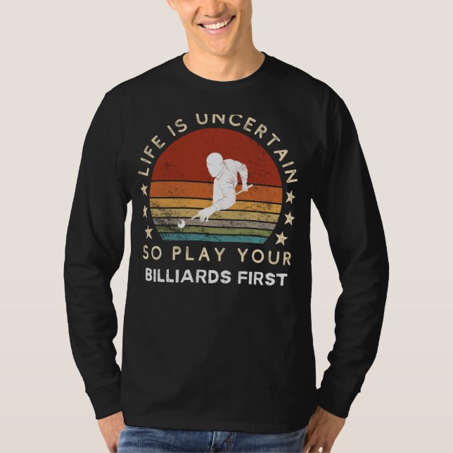 A Vida é Incerta Jogue Bilhar Primeiro Camiseta Di (Frente)