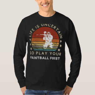 A Vida é Incerta Jogue Paintball Primeiro Camiseta